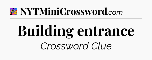Building entrance Crossword Clue