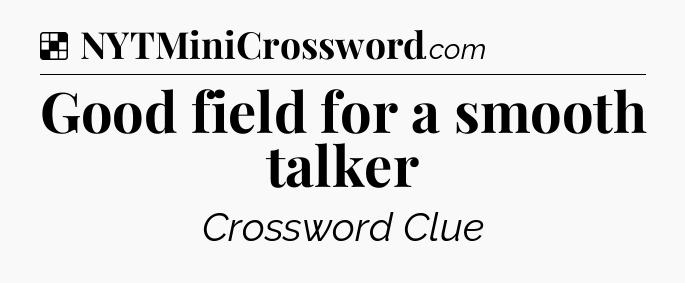 Solution: Good field for a smooth talker - NYT Crossword