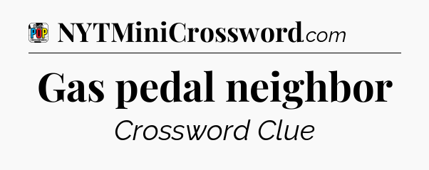 Gas pedal neighbor Crossword Clue