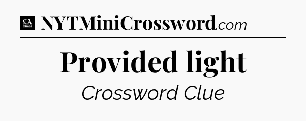 Provided light - LA Times Crossword