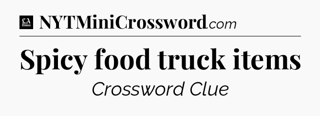 Spicy food truck items - LA Times Crossword
