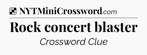 Solution: Rock concert blaster - NYT Crossword