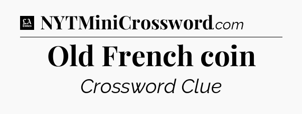 Old French coin - LA Times Crossword