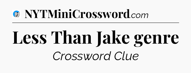 Less Than Jake genre Crossword Clue