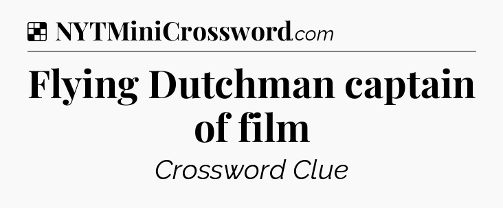 Solution: Flying Dutchman captain of film - NYT Crossword