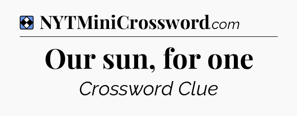 Solution: Our sun, for one - NYT Mini Crossword