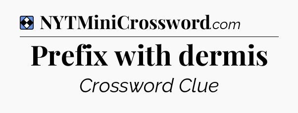 Solution: Prefix with dermis - NYT Mini Crossword