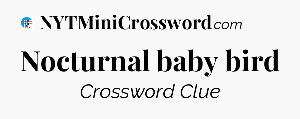 Nocturnal baby bird Crossword Clue