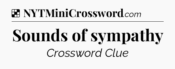 Solution: Sounds of sympathy - NYT Crossword