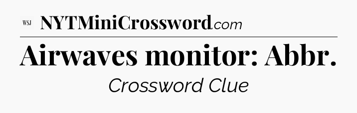 Airwaves monitor: Abbr - WSJ Crossword