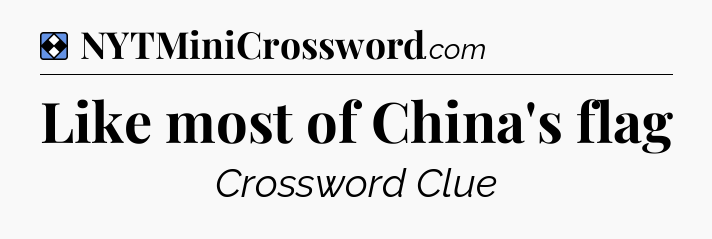 Solution: Like most of China's flag - NYT Mini Crossword