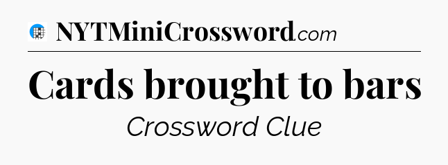 Cards brought to bars Crossword Clue