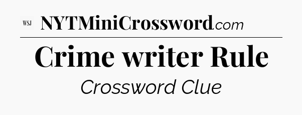 Crime writer Rule - WSJ Crossword