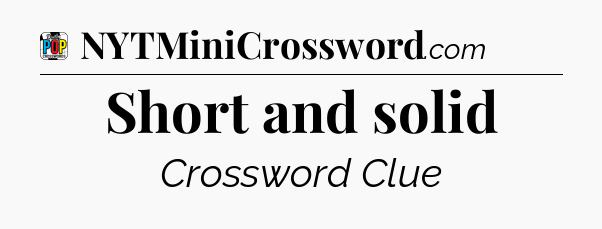Short and solid Crossword Clue