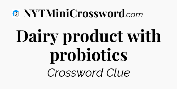 Dairy product with probiotics Crossword Clue