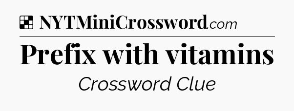 Solution: Prefix with vitamins - NYT Crossword