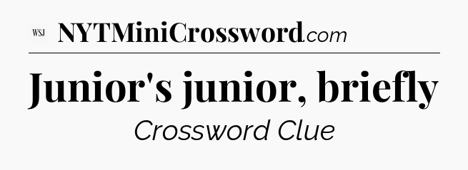 Junior's junior, briefly - WSJ Crossword