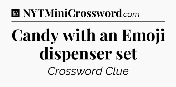 Candy with an Emoji dispenser set - LA Times Crossword