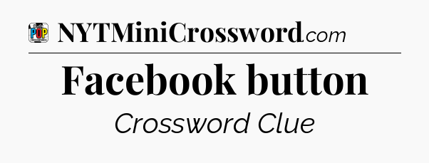 Facebook button Crossword Clue