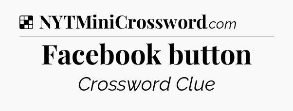 Solution: Facebook button - NYT Crossword