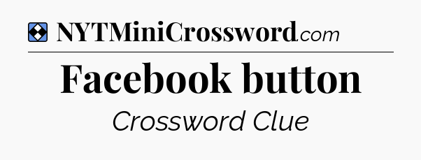 Solution: Facebook button - NYT Mini Crossword