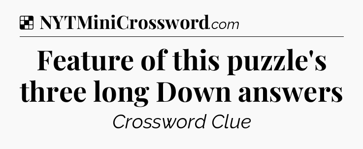 Solution: Feature of this puzzle's three long Down answers - NYT Crossword