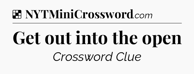 Solution: Get out into the open - NYT Crossword