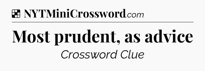 Solution: Most prudent, as advice - NYT Crossword