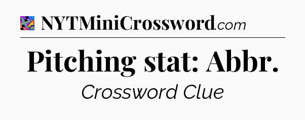 Pitching stat: Abbr Crossword Clue