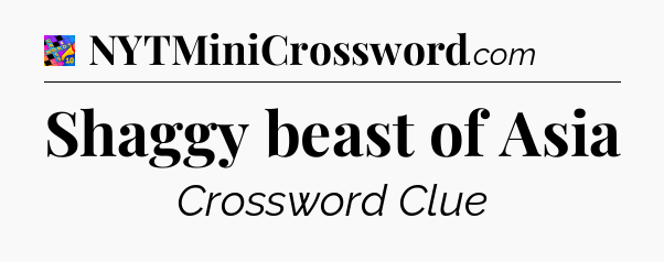 Shaggy beast of Asia Crossword Clue