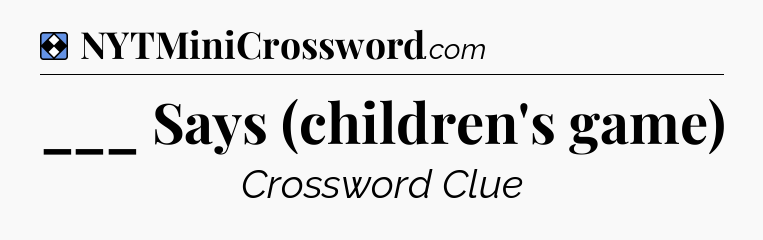 Solution: ___ Says (children's game) - NYT Mini Crossword