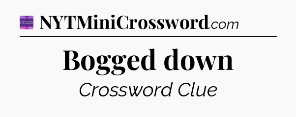 Bogged down - Thomas Joseph Crossword