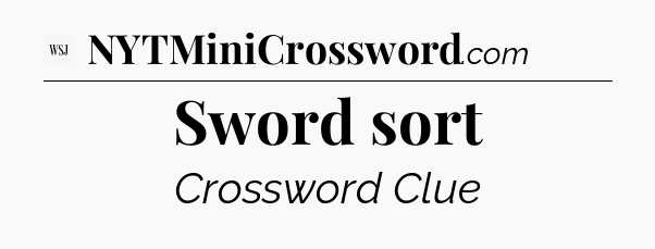 Sword sort - WSJ Crossword