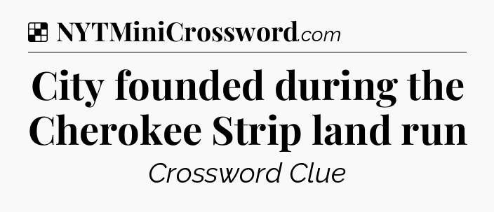 Solution: City founded during the Cherokee Strip land run - NYT Crossword