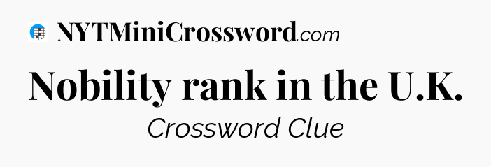 Nobility rank in the U.K Crossword Clue