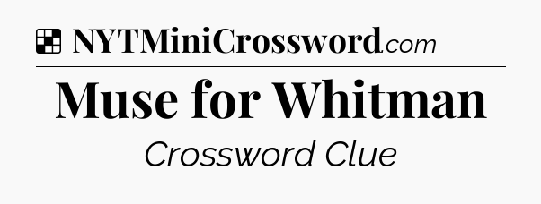 Solution: Muse for Whitman - NYT Crossword