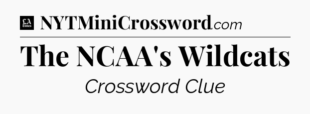 The NCAA's Wildcats - LA Times Crossword