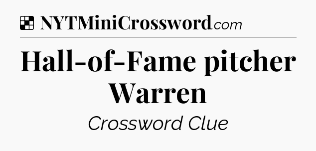 Solution: Hall-of-Fame pitcher Warren - NYT Crossword