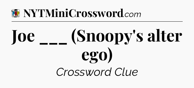 Joe ___ (Snoopy's alter ego) Crossword Clue
