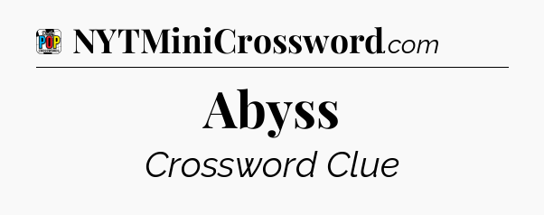 Abyss Crossword Clue