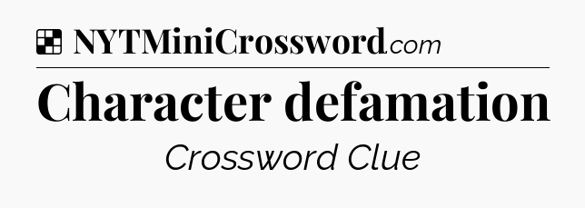 Solution: Character defamation - NYT Crossword