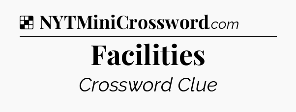 Solution: Facilities - NYT Crossword