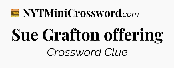 Sue Grafton offering - Eugene Sheffer Crossword