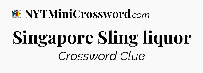Singapore Sling liquor Crossword Clue