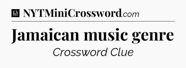 Jamaican music genre - LA Times Crossword
