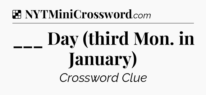 Solution: ___ Day (third Mon. in January) - NYT Crossword