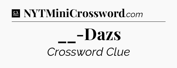 __-Dazs - LA Times Crossword