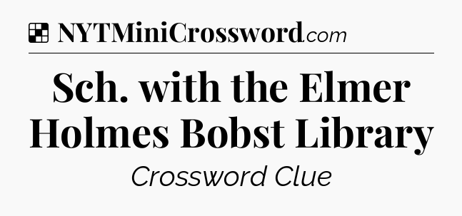 Solution: Sch. with the Elmer Holmes Bobst Library - NYT Crossword