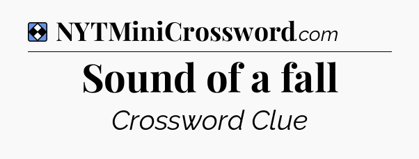 Solution: Sound of a fall - NYT Mini Crossword