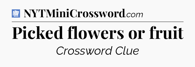 Picked flowers or fruit Puzzle Page Crossword Clue